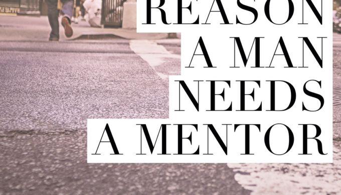 Reason #2 a man needs a mentor – Wisdom