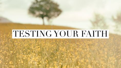 Testing Your Faith