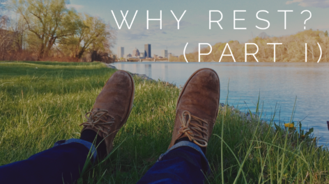 Why Rest (Part I)